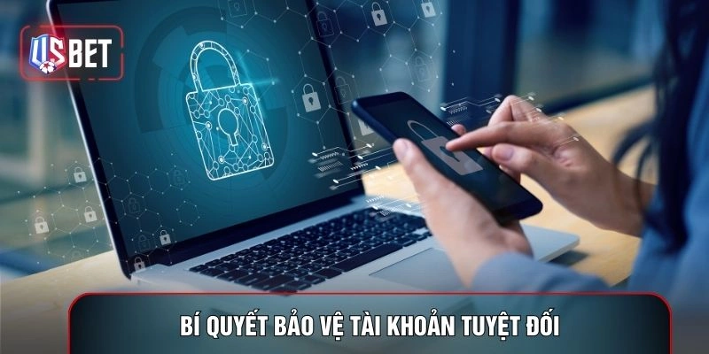 Bí quyết bảo vệ tài khoản tuyệt đối