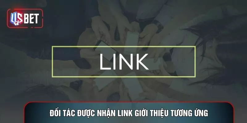 Đối tác được nhận link giới thiệu tương ứng