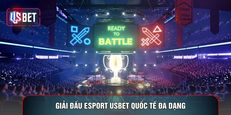 Giải đấu Esport USBET quốc tế đa dạng