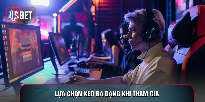 Lựa chọn kèo đa dạng khi tham gia