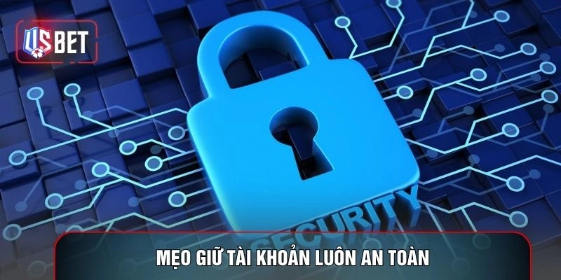 Mẹo giữ tài khoản luôn an toàn