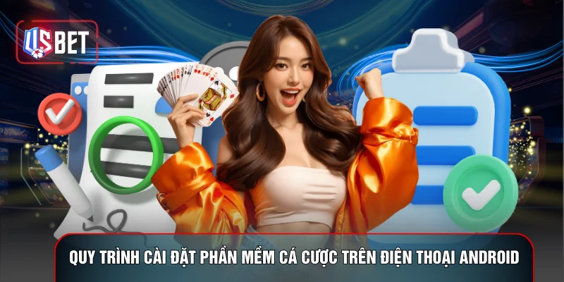 Quy trình cài đặt phần mềm cá cược trên điện thoại Android
