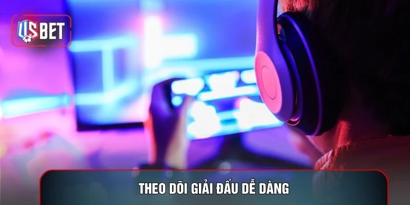 Theo dõi giải đấu dễ dàng