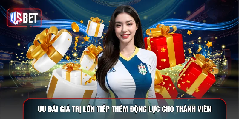 Ưu đãi giá trị lớn tiếp thêm động lực cho thành viên